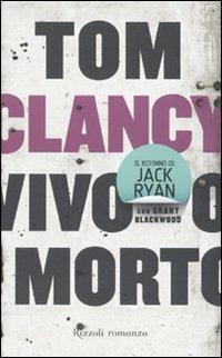 Vivo o morto - Tom Clancy,Grant Blackwood - copertina