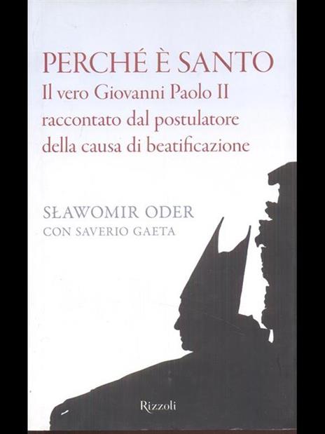 Perché è santo. Il vero Giovanni Paolo II raccontato dal postulatore della causa di beatificazione - Slawomir Oder,Saverio Gaeta - copertina