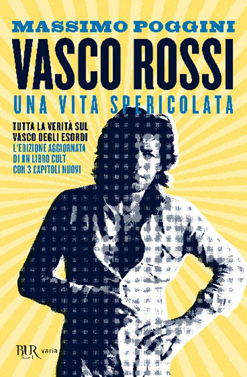 Vasco Rossi. Una vita spericolata - Massimo Poggini - Libro - Rizzoli - BUR  Best BUR | IBS