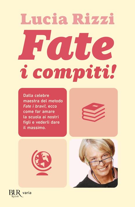 Fate i compiti! Dalla celebre maestra del metodo «Fate i bravi!», ecco come far amare la scuola ai nostri figli e vederli dare il massimo - Lucia Rizzi - 4