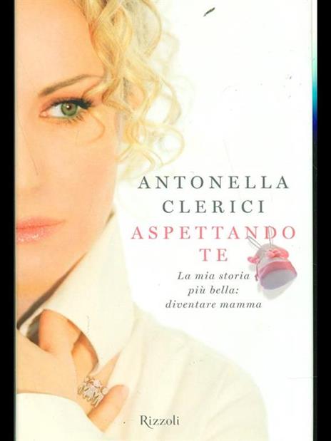 Aspettando te. La mia storia più bella: diventare mamma - Antonella Clerici - 3