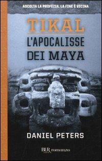 Tikal. L'apocalisse dei Maya - Daniel Peters - copertina