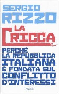 La cricca. Perché la Repubblica italiana è fondata sul conflitto d'interessi - Sergio Rizzo - copertina