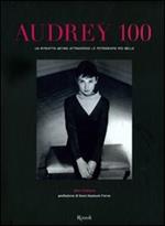 Audrey 100. Un ritratto intimo attraverso le fotografie più belle. Ediz. illustrata