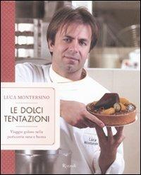 Le dolci tentazioni. Viaggio goloso nella pasticceria sana e buona. Ediz. illustrata - Luca Montersino - copertina