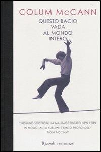 Questo bacio vada al mondo intero - Colum McCann - copertina