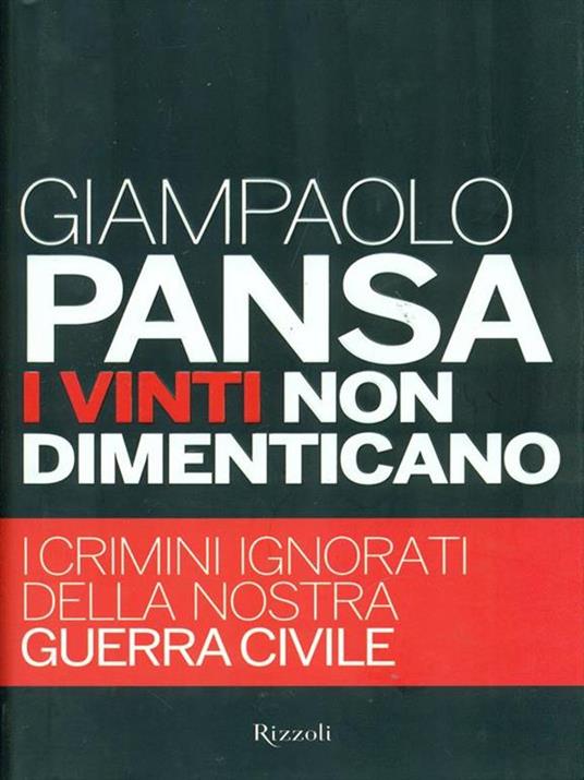 I vinti non dimenticano. I crimini ignorati della nostra guerra civile - Giampaolo Pansa - 2