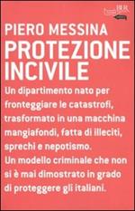 Protezione incivile. Un dipartimento nato per fronteggiare le catastrofi, trasformato in una macchina mangiafondi, fatta di illeciti, sprechi e nepotismo