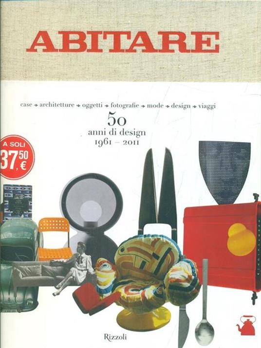 Abitare. 50 anni di design. 1961-2011. Case, architetture, oggetti, fotografie, mode, design, viaggi. Ediz. illustrata - copertina