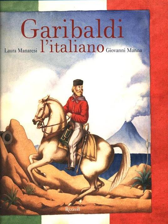 Garibaldi l'italiano. Ediz. illustrata - Laura Manaresi,Giovanni Manna - 3