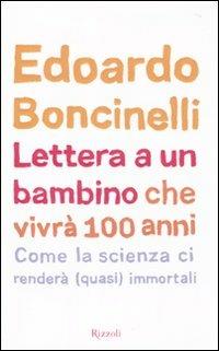 Lettera a un bambino che vivrà fino a 100 anni - Edoardo Boncinelli - 3