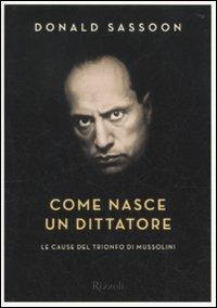 Come nasce un dittatore. Le cause del trionfo di Mussolini - Donald Sassoon - 5