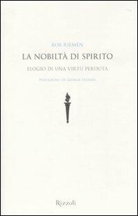 La nobiltà di spirito. Elogio di una virtù perduta - Rob Riemen - 3