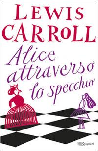 Alice attraverso lo specchio - Lewis Carroll - Libro - Rizzoli - Bur  ragazzi | IBS