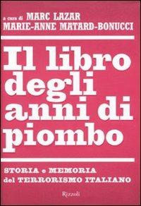 Il libro degli anni di piombo. Storia e memoria del terrorismo italiano - copertina