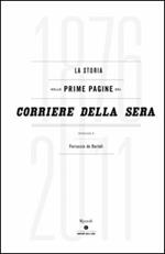 La storia nelle prime pagine del Corriere della Sera (1876-2011). Ediz. illustrata