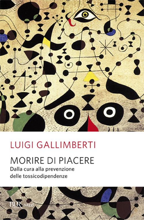 Morire di piacere. Dalla cura alla prevenzione delle tossicodipendenze - Luigi Gallimberti - copertina