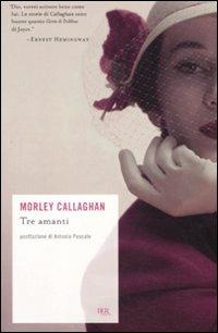 Tre amanti e altri racconti - Morley Callaghan - copertina