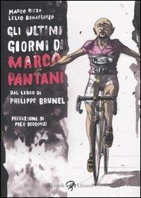 Gli ultimi giorni di Marco Pantani. Dal libro di Philippe Brunel - Lelio Bonaccorso,Marco Rizzo - copertina