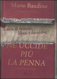 Ne uccide più la penna. Storia di crimini, librai e detective - Mario  Baudino - Libro - Rizzoli - | IBS