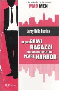 Da quei bravi ragazzi che si sono inventati Pearl Harbor - Jerry Della Femina - 5