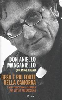 Gesù è più forte della camorra. I miei sedici anni a Scampia, fra lotta e misericordia - Aniello Manganiello,Andrea Manzi - copertina