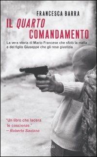 Il quarto comandamento. La vera storia di Mario Francese che sfidò la mafia e del figlio Giuseppe che gli rese giustizia - Francesca Barra - 4