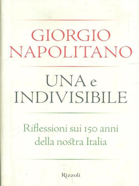 Una e indivisibile. Riflessioni sui 150 anni della nostra Italia - Giorgio Napolitano - 2