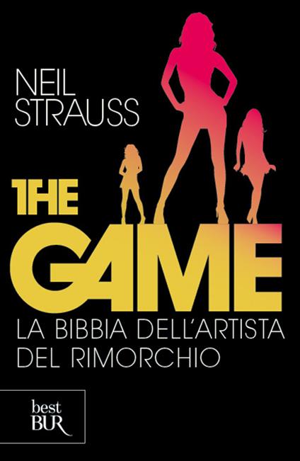 The game. La bibbia dell'artista del rimorchio - Neil Strauss - copertina