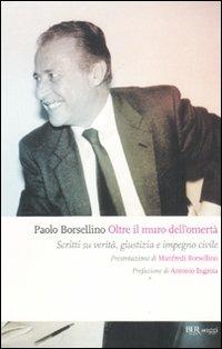 Oltre il muro dell'omertà. Scritti su verità, giustizia e impegno civile - Paolo Borsellino - copertina