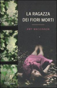 La ragazza dei fiori morti - Amy MacKinnon - copertina