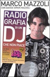 Radio-grafia di un dj che non piace. La mia vita dentro e fuori lo Zoo di  105 - Marco Mazzoli - Davide Simon Mazzoli - - Libro - Rizzoli - Varia