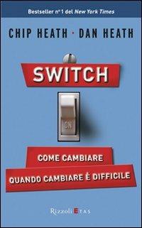 Switch on. Come cambiare quando cambiare è difficile - Chip Heath,Dan Heath - copertina