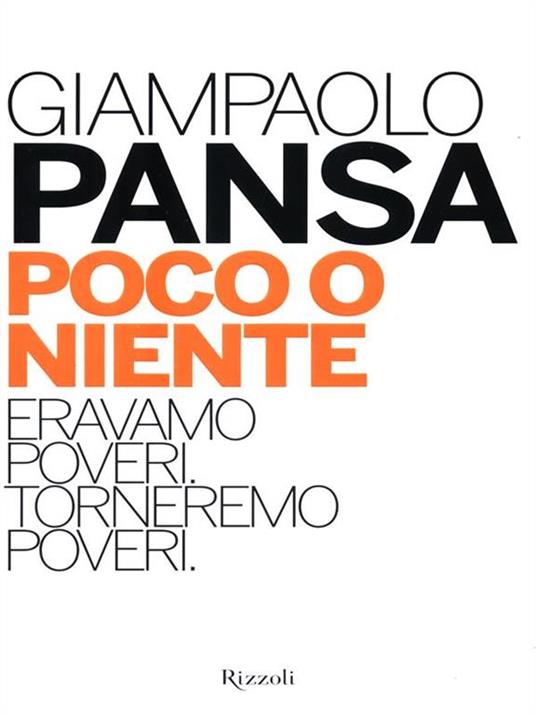 Poco o niente. Eravamo poveri. Torneremo poveri - Giampaolo Pansa - 2