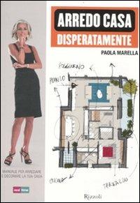 Arredo casa disperatamente. Manuale per arredare e decorare la tua casa - Paola Marella - 4