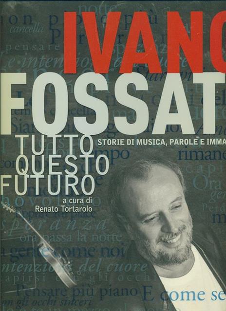 Tutto questo futuro. Storie di musica, parole e immagini. Ediz. illustrata - Ivano Fossati - 3