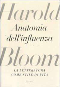 Anatomia dell'influenza. La letteratura come stile di vita - Harold Bloom - 2