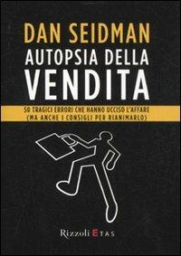 Autopsia della vendita. 50 tragici errori che hanno ucciso l'affare (ma anche i consigli per rianimarlo) - Dan Seidman - copertina