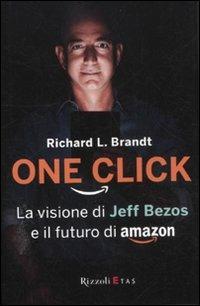 One click. La visione di Jeff Bezos e il futuro di Amazon - Richard L. Brandt - 6