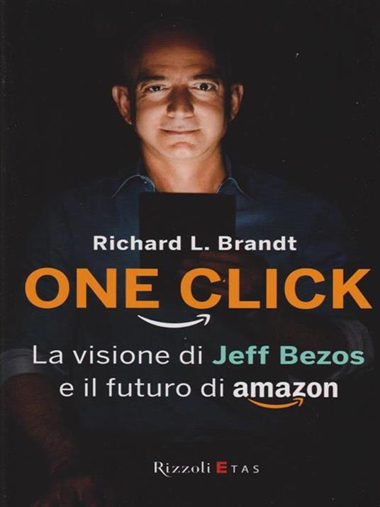One click. La visione di Jeff Bezos e il futuro di Amazon - Richard L. Brandt - 4