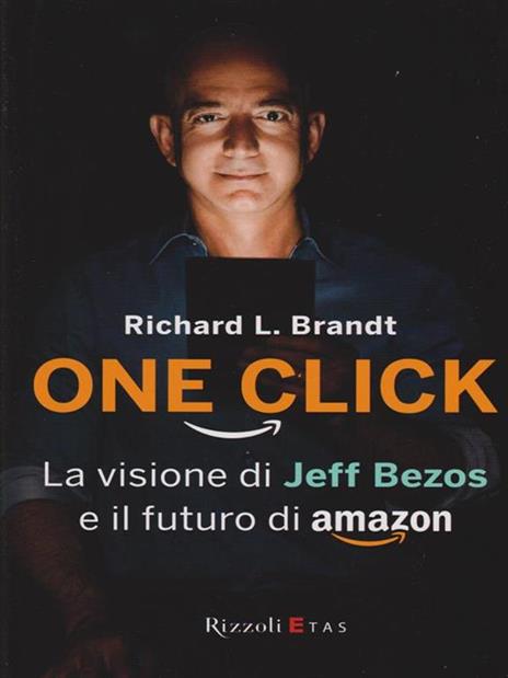 One click. La visione di Jeff Bezos e il futuro di Amazon - Richard L. Brandt - 6
