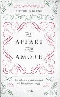 Per affari e per amore. Gli italiani e le assicurazioni dal Risorgimento a oggi - Vittorio Bruno - 5