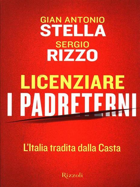 Licenziare i padreterni. L'Italia tradita dalla casta - Gian Antonio Stella,Sergio Rizzo - copertina