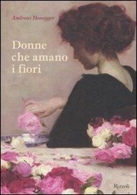 Donne che amano i fiori. Ediz. illustrata - Andreas Honegger - 3