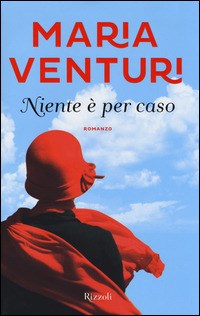 Niente è per caso - Maria Venturi - Libro - Rizzoli - | IBS