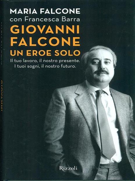 Giovanni Falcone un eroe solo. Il tuo lavoro, il nostro presente. I tuoi sogni, il nostro futuro - Maria Falcone,Francesca Barra - 5