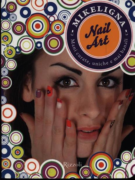 Nail art. Mani curate, uniche e mai banali. Ediz. illustrata - Mikeligna - copertina