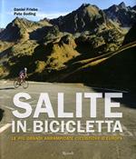 Salite in bicicletta. Le più grandi arrampicate ciclistiche d'Europa. Ediz. illustrata