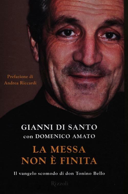 La messa non è finita. Il vangelo scomodo di don Tonino Bello - Gianni Di Santo,Domenico Amato - copertina