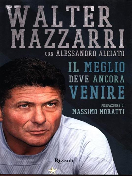 Il meglio deve ancora venire - Walter Mazzarri,Alessandro Alciato - 3